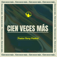 Cien veces más - Pastor Rony Madrid