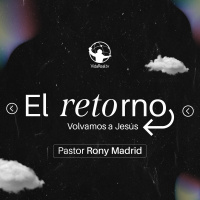 El Retorno | Volvamos a Jesús l Pastor Rony Madrid