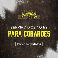 Servir a Dios no es para cobardes | Levantémonos l Pastor Rony Madrid