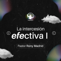 La intercesión efectiva l El retorno l Pastor Rony Madrid