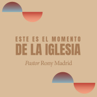 Este es el momento de la Iglesia - Pastor Rony Madrid