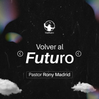 El Retorno | Volver al Futuro l Pastor Rony Madrid