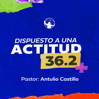 Dispuesto a una actitud 36.2 l Con Jesús dispuesto a todo l Pastor Antulio Castillo
