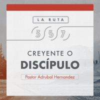 La ruta 357 Creyente o Discípulo - Pastor Adrubal Hernandez