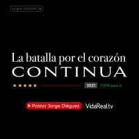 La batalla por el corazón continúa. | La Gran Historia | Pastor Jorge Diéguez