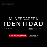Mi verdadera identidad | La gran historia | Pastor Rony Madrid