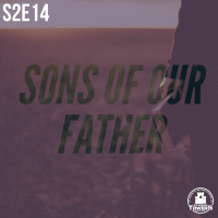 S2E14 - Sons of Our Father Pt 2