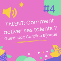 SPECIAL COLLECTION #TALENT-4: Comment activer ses talents ?