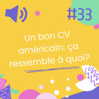 Episode 33 - Un bon CV américain: ça ressemble à quoi?