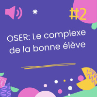 SPECIAL COLLECTION #OSER-2: Le complexe de la bonne élève