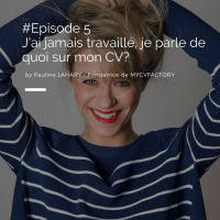 Episode 5: Jai jamais travaillé, je parle de quoi sur mon CV?