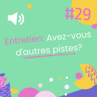 Episode 29 - Comment répondre à la question Avez-vous dautres pistes?