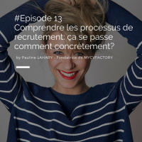 Episode 13 - Comprendre les processus de recrutement: ça se passe comment concrètement?