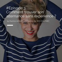 Episode 3 - Comment trouver son alternance sans expérience ?