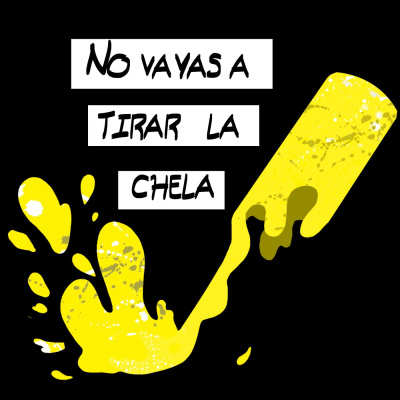 ¡no Vayas A Tirar La Chela!