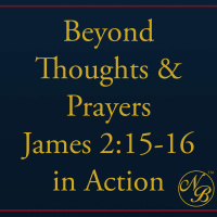 Beyond Thoughts  Prayers - James 2:15-16 in Action