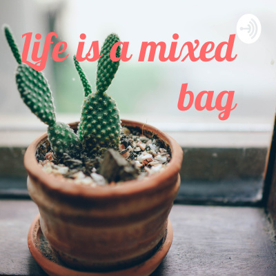 Life Is A Mixed Bag