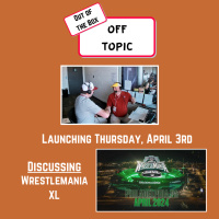Out of the Box: Off Topic on Wrestlemania XL