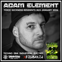 ADAM ELEMENT / TOXIC SICKNESS RESIDENCY SHOW / JANUARY / 2026