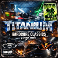 TITANIUM / HARDCORE CLASSICS ON TOXIC SICKNESS / JANUARY / 2026