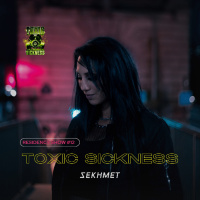 SEKHMET / TOXIC SICKNESS RESIDENCY SHOW #12 ON TOXIC SICKNESS / AUGUST / 2025