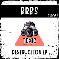 BRBS / DESTRUCTION / DESTRUCTION EP / TOXIC SICKNESS DIGITAL 072 / RELEASE DATE 19/11/2025
