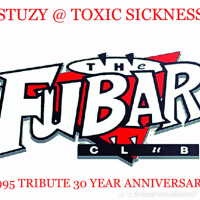 STUZY / TOXIC SICKNESS RESIDENCY SHOW / FUBAR TRIBUTE VOL 3 / 1995 / AUGUST / 2025