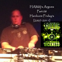 HAMDJ / HARDCORE FRIDAYS 2007-2011 / TOXIC SICKNESS RESIDENCY SHOW / JANUARY / 2025