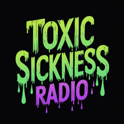 Toxic Sickness Radio Shows  Label Releases