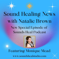 Sound Healing News with Natalie Brown  Monique Mead