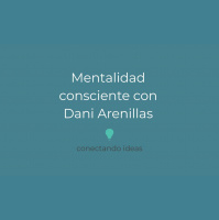 16. Mentalidad consciente con Dani Arenillas.