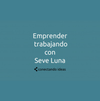 7. Emprender trabajando con Seve Luna