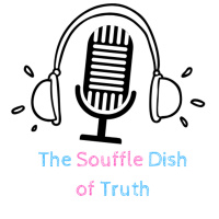 Ep. 10 - The Souffle Dish of Truth