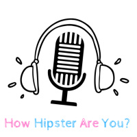 Ep. 11 - How Hipster Are You?