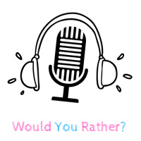 Ep. 12 - Would You Rather?