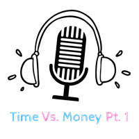 Ep. 17 - Time Vs. Money Pt. 1