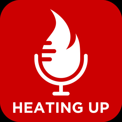 Heating Up Podcast