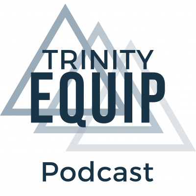 Trinity Equip Podcast