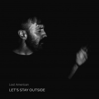 Lost American: Lets Stay Outside