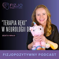 Terapia ręki w neurologii dziecięcej. Podcast fizjoterapeuty