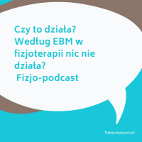 Czy to działa? Według EBM w fizjoterapii nic nie działa? fizjopodcast