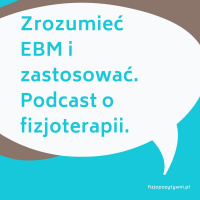 Zrozumieć EBM i zastosować. Podcast o fizjoterapii