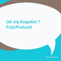 Jak się dogadać. FizjoPodcast