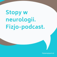 Stopy w neurologii. Podcast o fizjoterapii