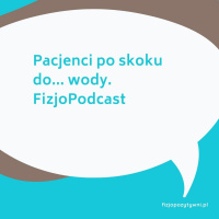Pacjenci po skoku... do wody. FizjoPodcast