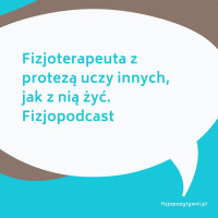 Fizjoterapeuta z protezą uczy innych, jak z nią żyć. FizjoPodcast