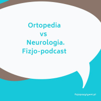 Ortopedia vs Neurologia. Fizjopodcast