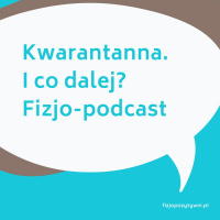 Kwarantanna. I co dalej? fizjopodkast