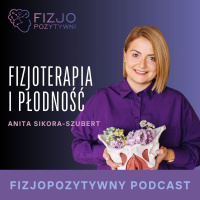 Fizjoterapia i płodność. Podcast fizjoterapety