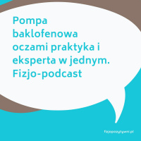 Pompa baklofenowa oczami praktyka i eksperta w jednym. fizjopodcast